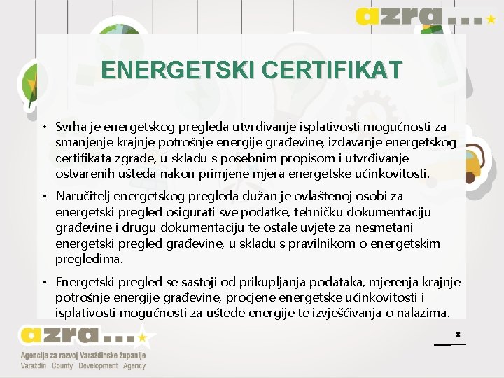 ENERGETSKI CERTIFIKAT • Svrha je energetskog pregleda utvrđivanje isplativosti mogućnosti za smanjenje krajnje potrošnje