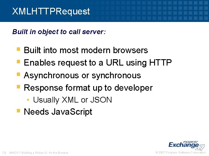 XMLHTTPRequest Built in object to call server: § Built into most modern browsers § XMLHTTPRequest Built in object to call server: § Built into most modern browsers §