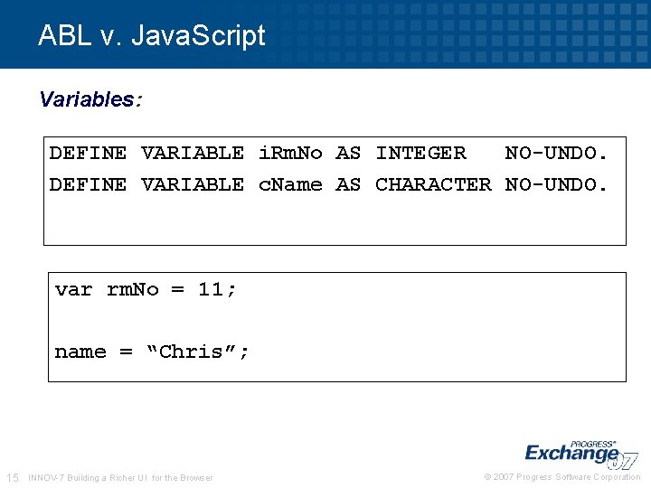ABL v. Java. Script Variables: DEFINE VARIABLE i. Rm. No AS INTEGER NO-UNDO. DEFINE ABL v. Java. Script Variables: DEFINE VARIABLE i. Rm. No AS INTEGER NO-UNDO. DEFINE