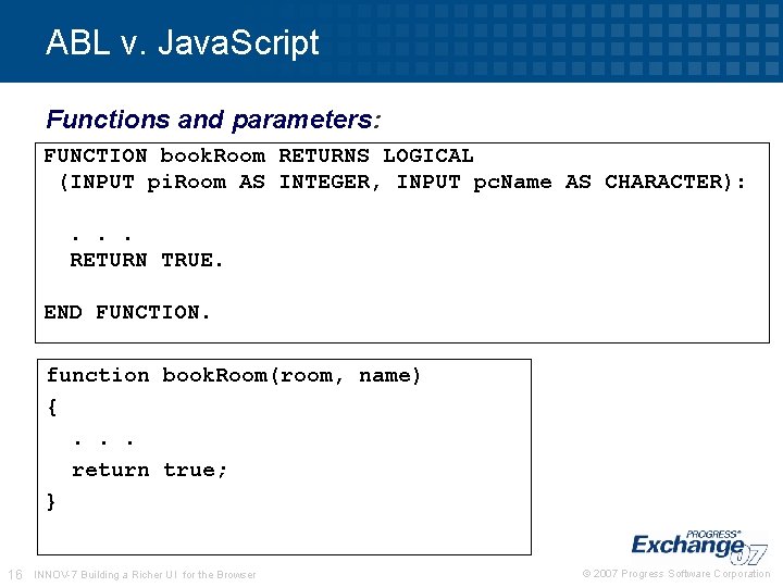ABL v. Java. Script Functions and parameters: FUNCTION book. Room RETURNS LOGICAL (INPUT pi. ABL v. Java. Script Functions and parameters: FUNCTION book. Room RETURNS LOGICAL (INPUT pi.