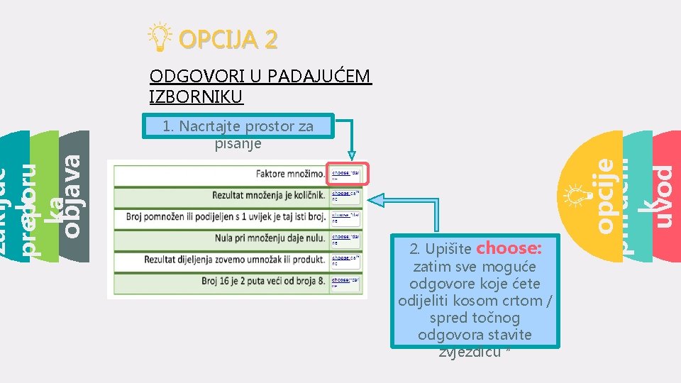 OPCIJA 2 ODGOVORI U PADAJUĆEM IZBORNIKU 2. Upišite choose: zatim sve moguće odgovore koje