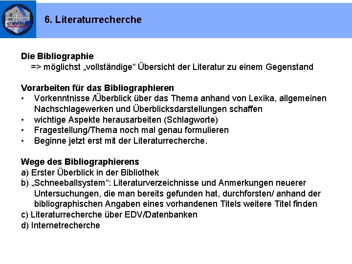 6. Literaturrecherche Die Bibliographie => möglichst „vollständige“ Übersicht der Literatur zu einem Gegenstand Vorarbeiten