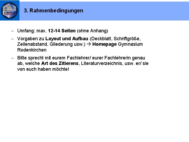 3. Rahmenbedingungen - Umfang: max. 12 -14 Seiten (ohne Anhang) - Vorgaben zu Layout