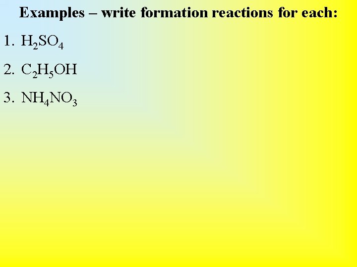 Examples – write formation reactions for each: 1. H 2 SO 4 2. C