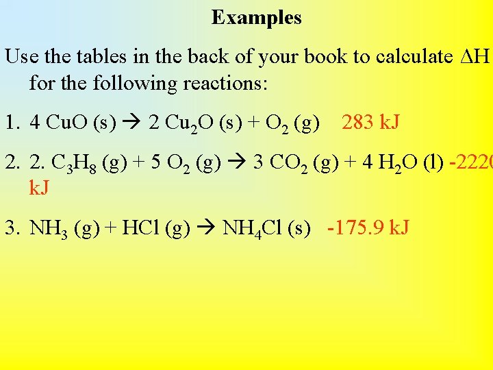 Examples Use the tables in the back of your book to calculate ΔH for