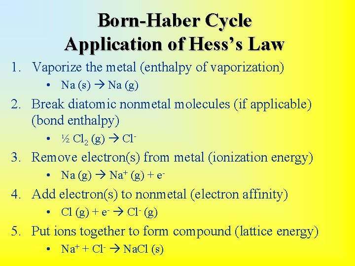 Born-Haber Cycle Application of Hess’s Law 1. Vaporize the metal (enthalpy of vaporization) •