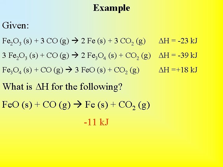 Example Given: Fe 2 O 3 (s) + 3 CO (g) 2 Fe (s)