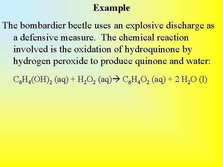 Example The bombardier beetle uses an explosive discharge as a defensive measure. The chemical