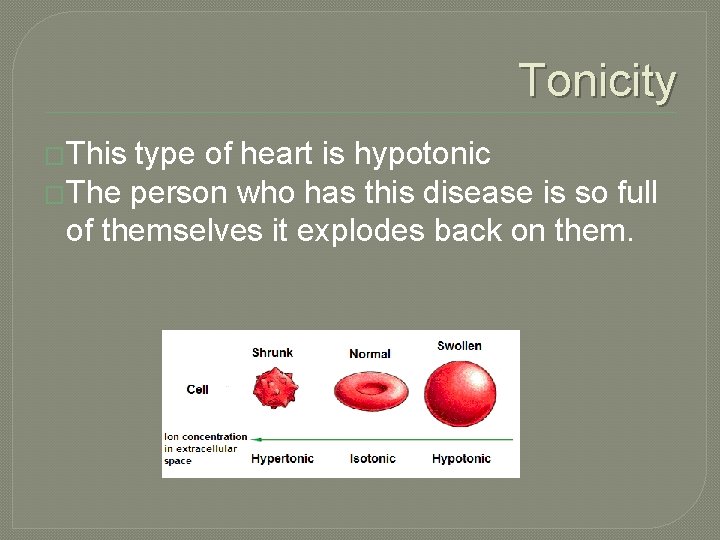 Tonicity �This type of heart is hypotonic �The person who has this disease is