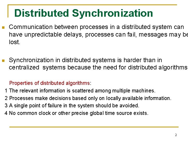 Distributed Synchronization n Communication between processes in a distributed system can have unpredictable delays,