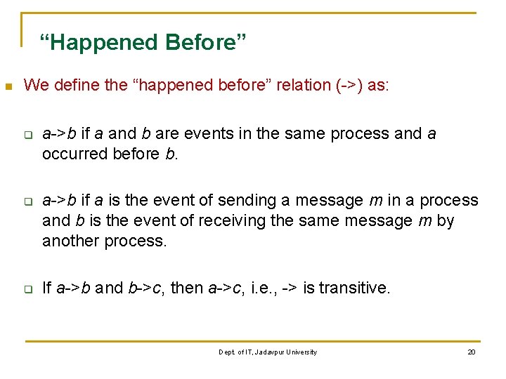“Happened Before” n We define the “happened before” relation (->) as: q q q