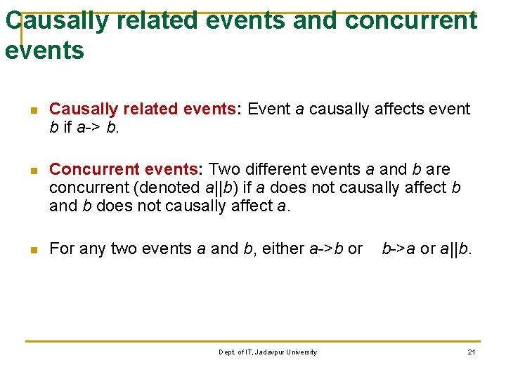 Causally related events and concurrent events n Causally related events: Event a causally affects