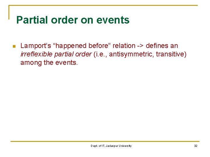 Partial order on events n Lamport’s “happened before” relation -> defines an irreflexible partial