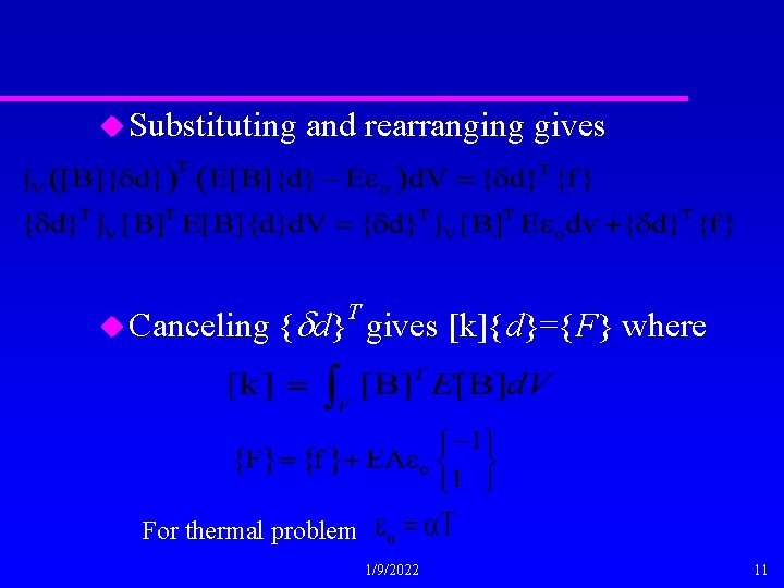 u Substituting u Canceling and rearranging gives T {dd} gives [k]{d}={F} where For thermal