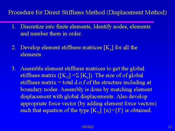 Procedure for Direct Stiffness Method (Displacement Method) 1. Discretize into finite elements, Identify nodes,