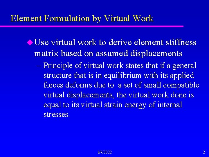 Element Formulation by Virtual Work u Use virtual work to derive element stiffness matrix