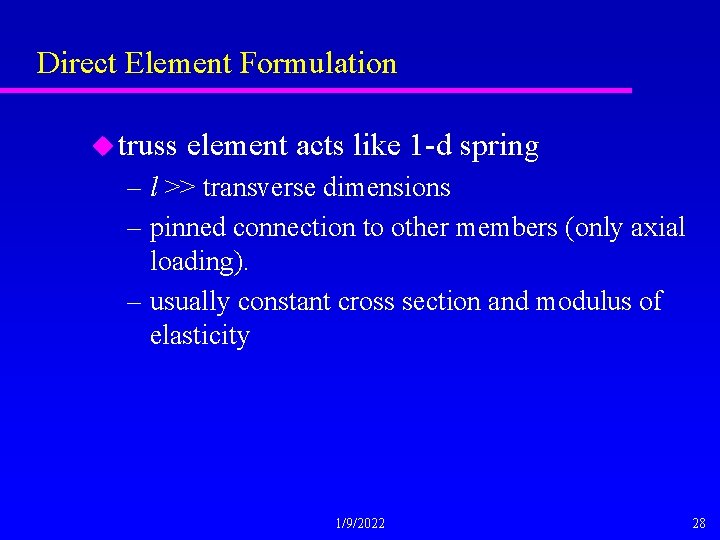 Direct Element Formulation u truss element acts like 1 -d spring – l >>