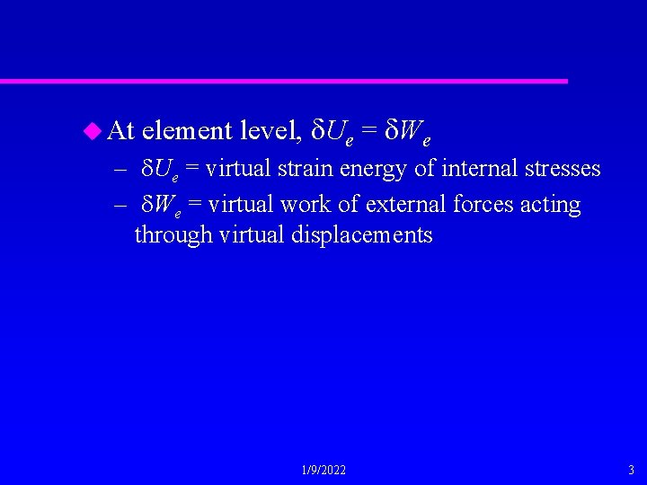 u At element level, d. Ue = d. We – d. Ue = virtual