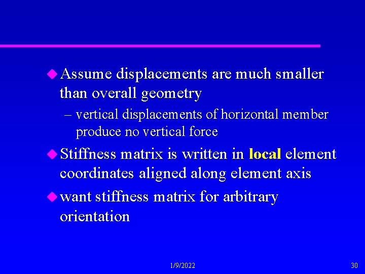 u Assume displacements are much smaller than overall geometry – vertical displacements of horizontal
