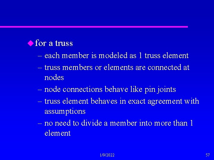 u for a truss – each member is modeled as 1 truss element –