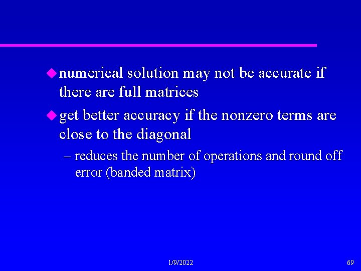 u numerical solution may not be accurate if there are full matrices u get