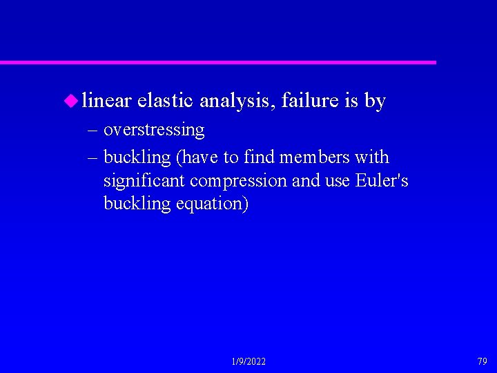 u linear elastic analysis, failure is by – overstressing – buckling (have to find