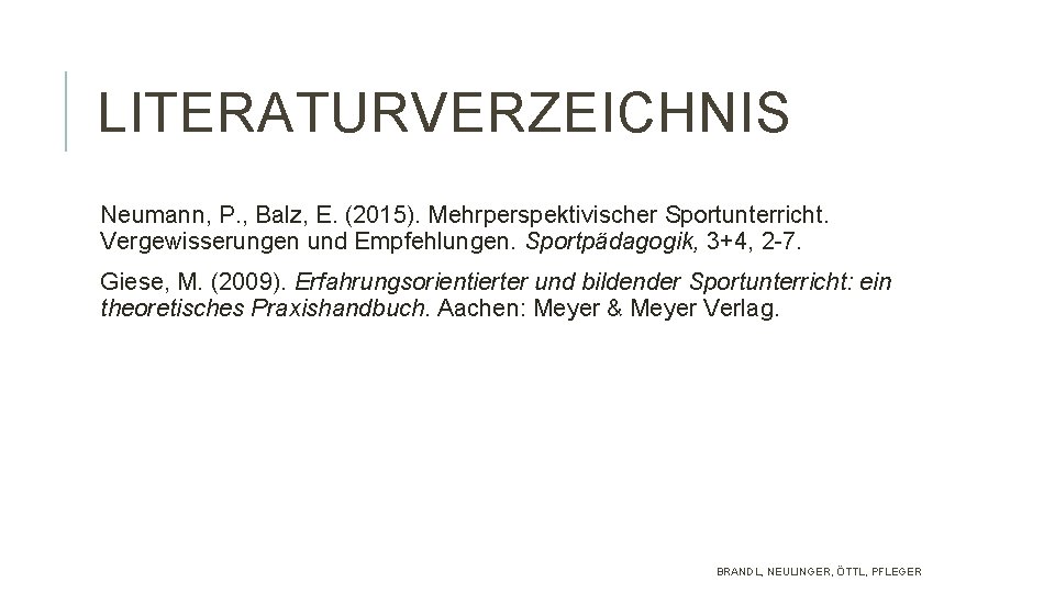LITERATURVERZEICHNIS Neumann, P. , Balz, E. (2015). Mehrperspektivischer Sportunterricht. Vergewisserungen und Empfehlungen. Sportpädagogik, 3+4,