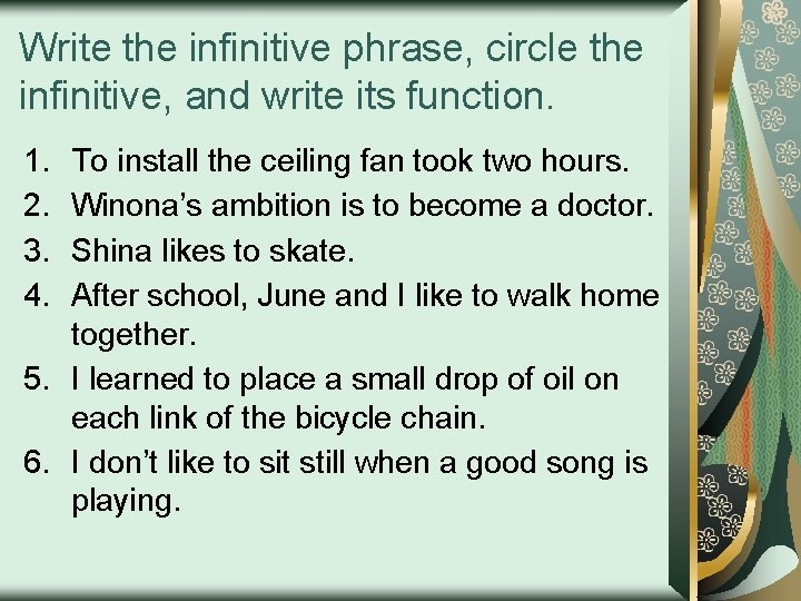 Write the infinitive phrase, circle the infinitive, and write its function. 1. 2. 3.