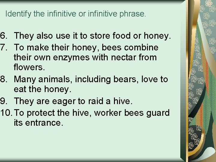 Identify the infinitive or infinitive phrase. 6. They also use it to store food