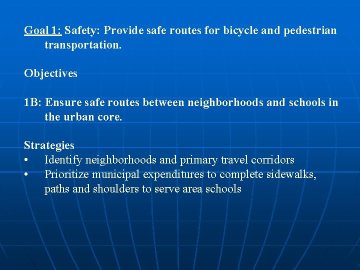 Goal 1: Safety: Provide safe routes for bicycle and pedestrian transportation. Objectives 1 B: