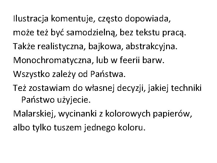 Ilustracja komentuje, często dopowiada, może też być samodzielną, bez tekstu pracą. Także realistyczna, bajkowa,