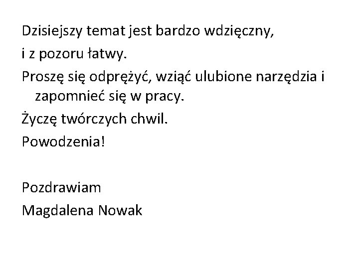 Dzisiejszy temat jest bardzo wdzięczny, i z pozoru łatwy. Proszę się odprężyć, wziąć ulubione