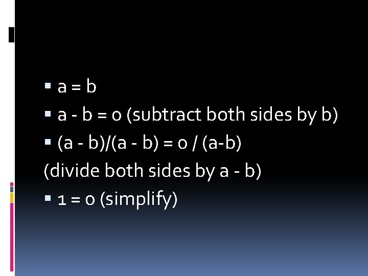 a=b a - b = 0 (subtract both sides by b) (a - a=b a - b = 0 (subtract both sides by b) (a -