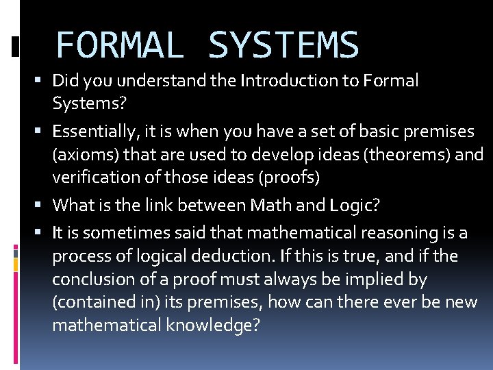 FORMAL SYSTEMS Did you understand the Introduction to Formal Systems? Essentially, it is when FORMAL SYSTEMS Did you understand the Introduction to Formal Systems? Essentially, it is when