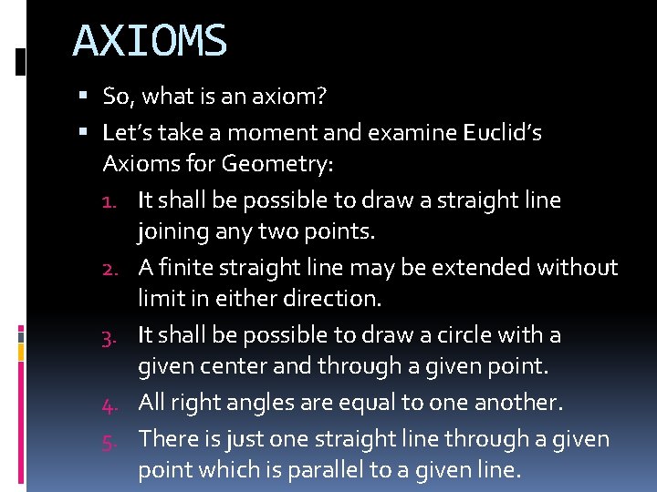 AXIOMS So, what is an axiom? Let’s take a moment and examine Euclid’s Axioms AXIOMS So, what is an axiom? Let’s take a moment and examine Euclid’s Axioms