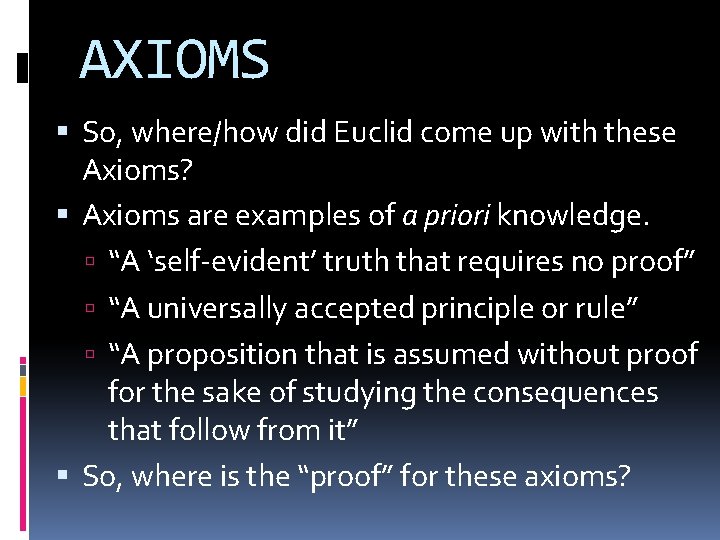 AXIOMS So, where/how did Euclid come up with these Axioms? Axioms are examples of AXIOMS So, where/how did Euclid come up with these Axioms? Axioms are examples of