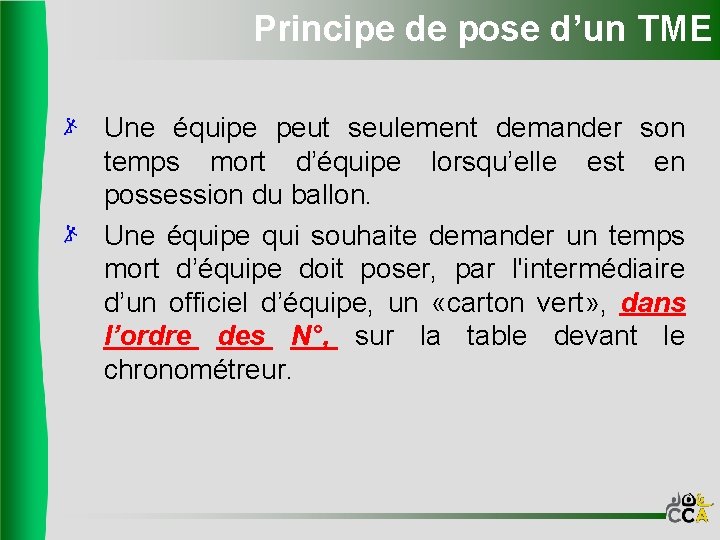 Principe de pose d’un TME Une équipe peut seulement demander son temps mort d’équipe