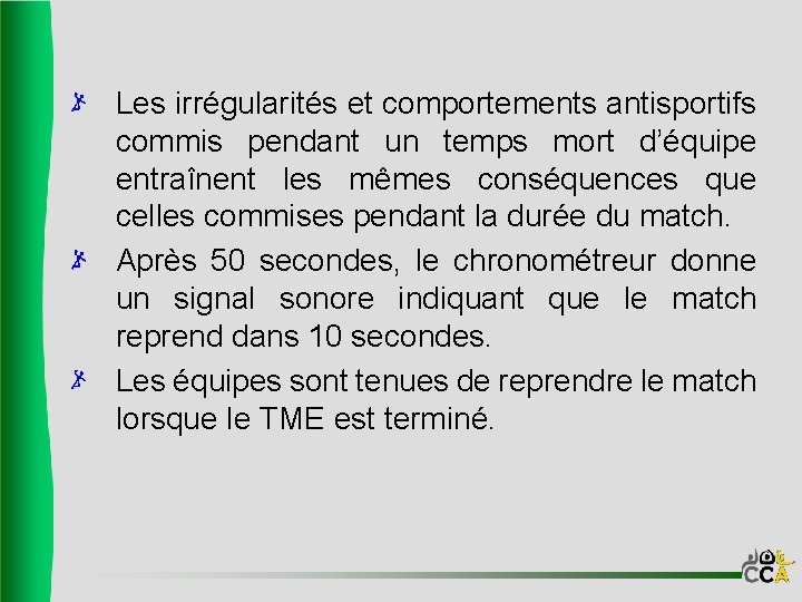 Les irrégularités et comportements antisportifs commis pendant un temps mort d’équipe entraînent les mêmes