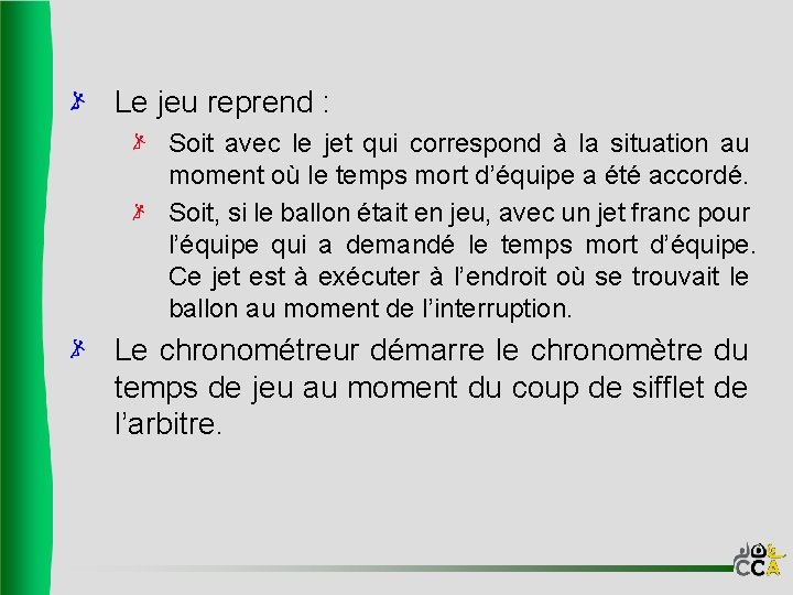 Le jeu reprend : Soit avec le jet qui correspond à la situation au