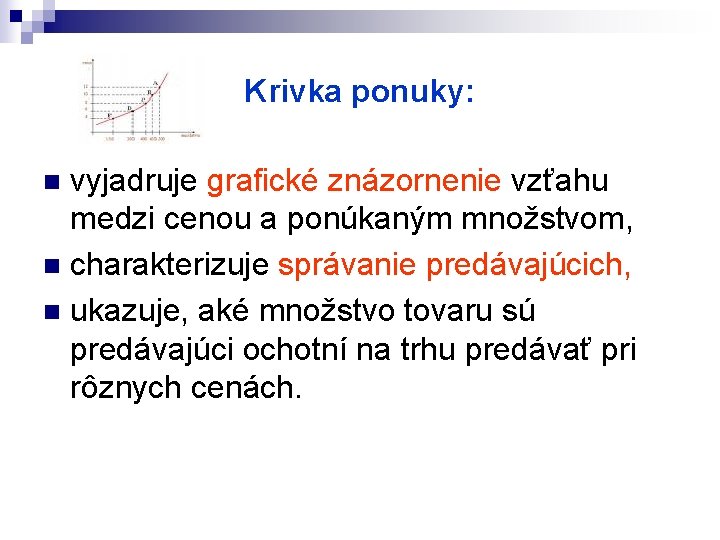 Krivka ponuky: vyjadruje grafické znázornenie vzťahu medzi cenou a ponúkaným množstvom, n charakterizuje správanie