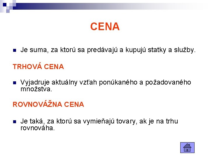 CENA n Je suma, za ktorú sa predávajú a kupujú statky a služby. TRHOVÁ