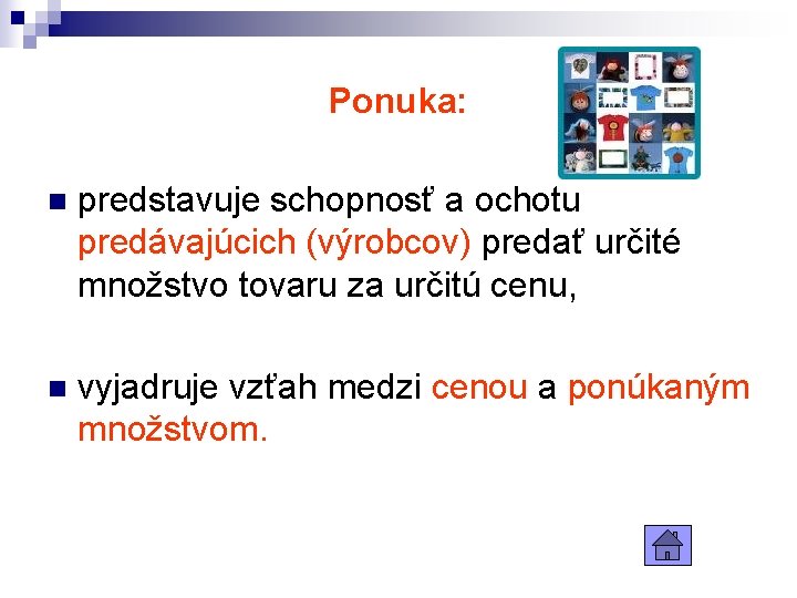 Ponuka: n predstavuje schopnosť a ochotu predávajúcich (výrobcov) predať určité množstvo tovaru za určitú