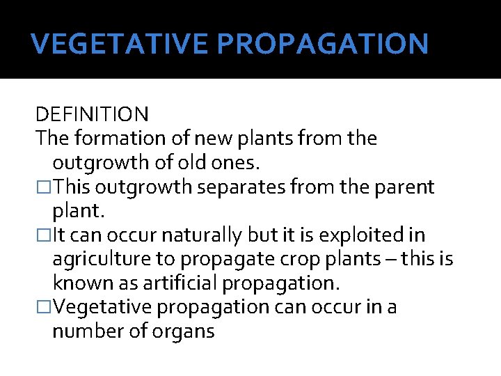 VEGETATIVE PROPAGATION DEFINITION The formation of new plants from the outgrowth of old ones.