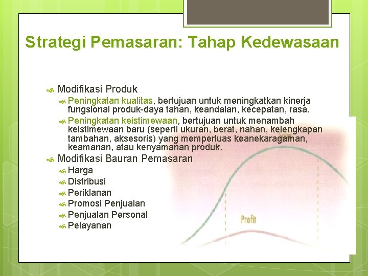 Strategi Pemasaran: Tahap Kedewasaan Modifikasi Produk Peningkatan kualitas, bertujuan untuk meningkatkan kinerja fungsional produk-daya