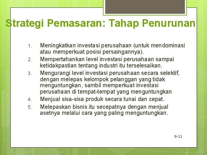 Strategi Pemasaran: Tahap Penurunan 1. 2. 3. 4. 5. Meningkatkan investasi perusahaan (untuk mendominasi