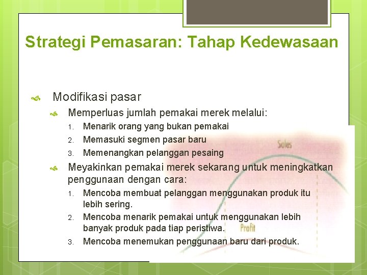 Strategi Pemasaran: Tahap Kedewasaan Modifikasi pasar Memperluas jumlah pemakai merek melalui: 1. 2. 3.