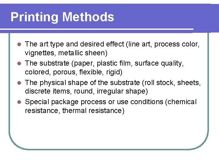 Printing Methods The art type and desired effect (line art, process color, vignettes, metallic