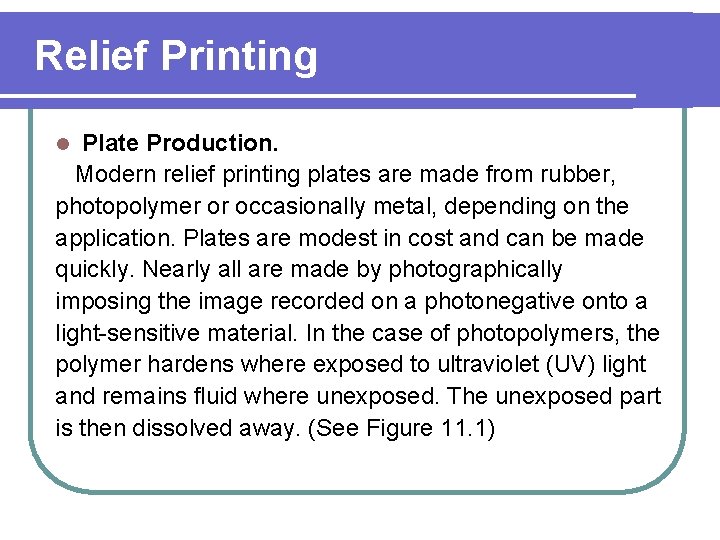 Relief Printing Plate Production. Modern relief printing plates are made from rubber, photopolymer or