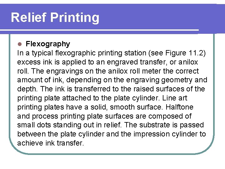 Relief Printing Flexography In a typical flexographic printing station (see Figure 11. 2) excess