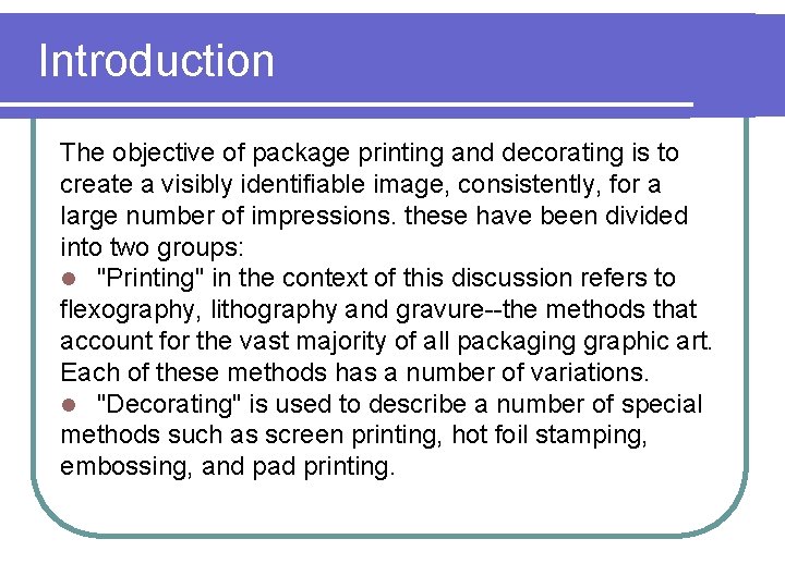 Introduction The objective of package printing and decorating is to create a visibly identifiable